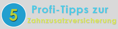 5 Profi Tipps zur Zahnzusatzversicherung